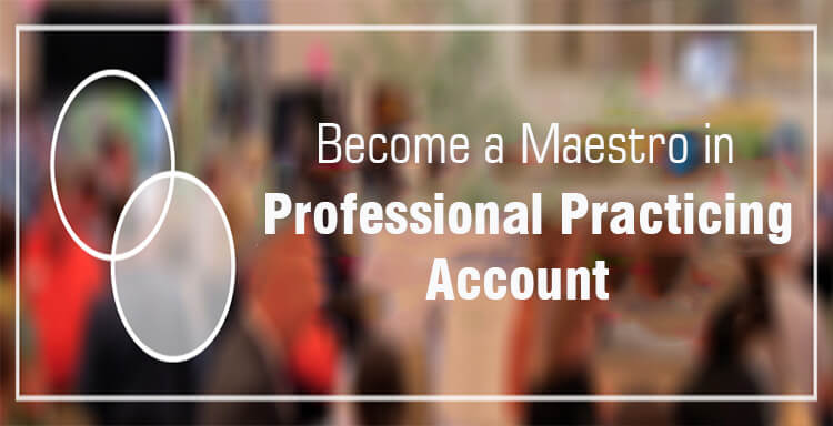 Become a Maestro in Professional Practicing Account